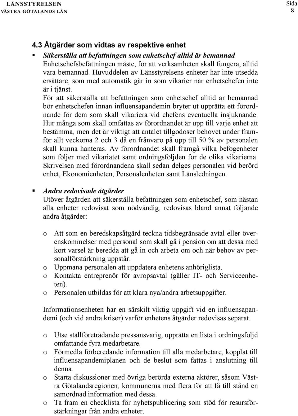 Huvuddelen av Länsstyrelsens enheter har inte utsedda ersättare, som med automatik går in som vikarier när enhetschefen inte är i tjänst.