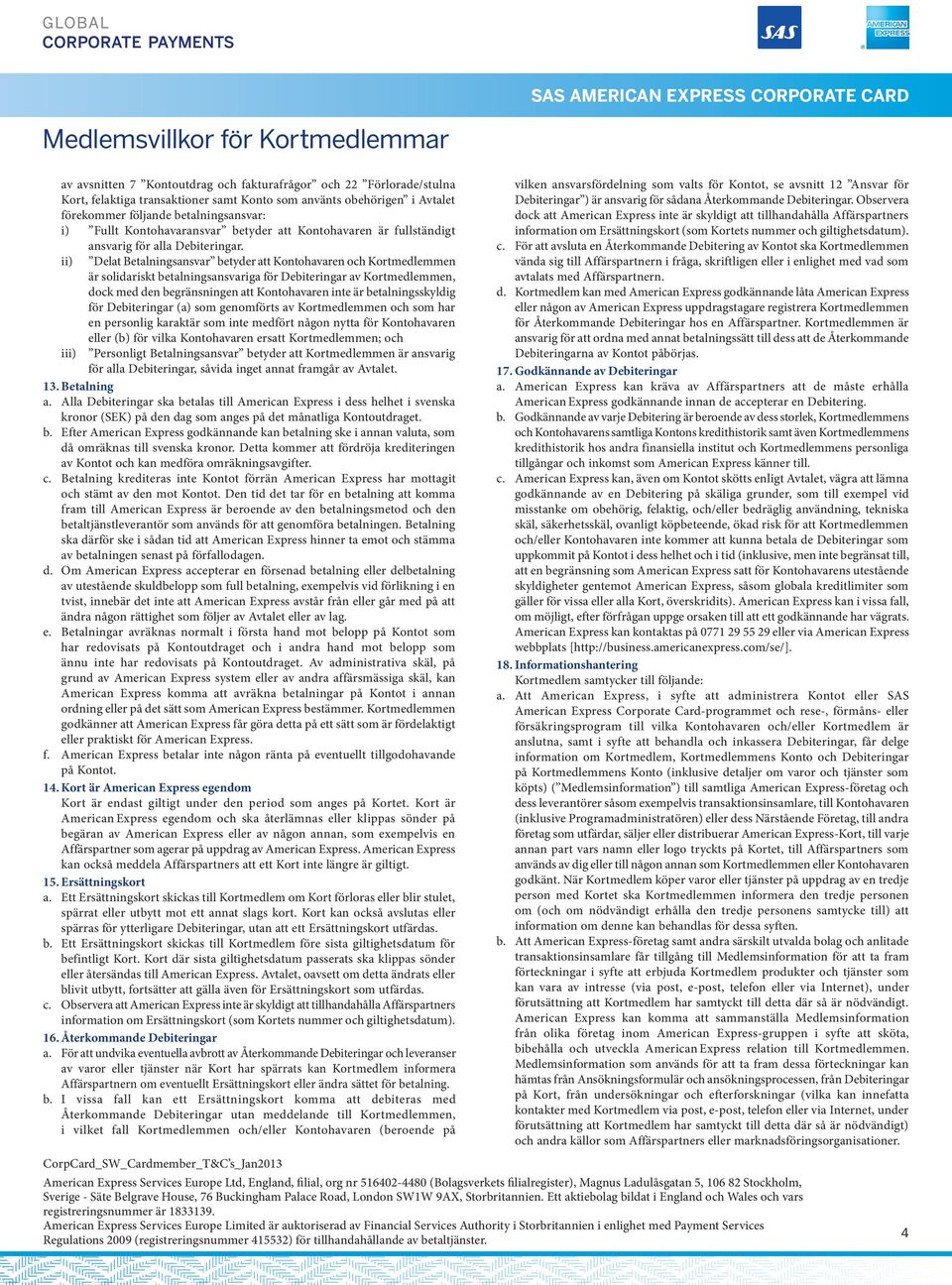 transaktier The time f payments samt K reach använts us f clearing obehörigen processing i Avtalet depends förekmer följe payment betalningsansvar: method, system provider used make payment i) us.