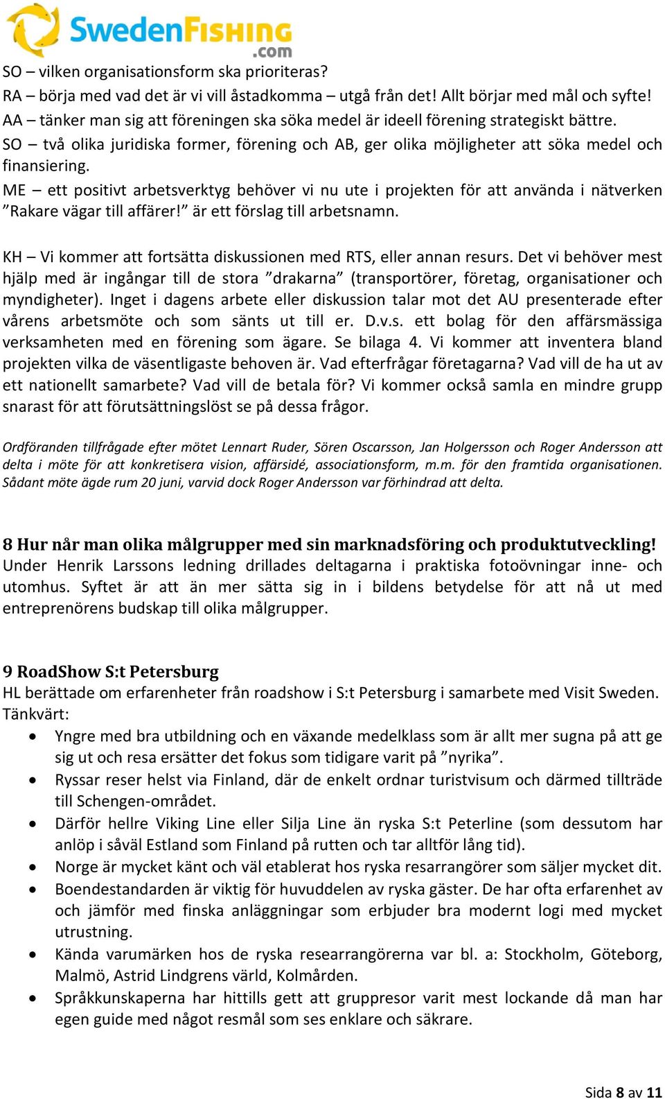 ME ett positivt arbetsverktyg behöver vi nu ute i projekten för att använda i nätverken Rakare vägar till affärer! är ett förslag till arbetsnamn.