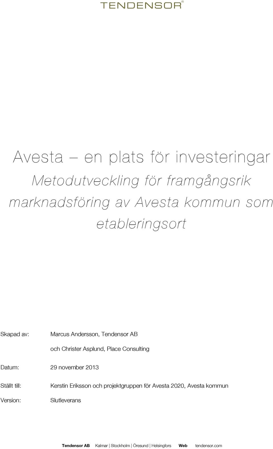 Consulting Datum: 29 november 2013 Ställt till: Version: Kerstin Eriksson och projektgruppen för
