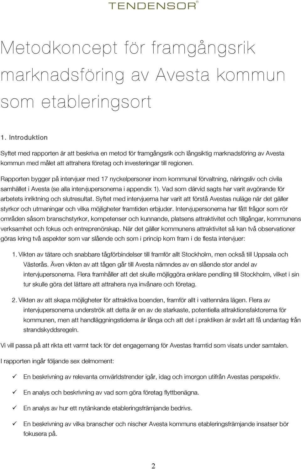 Rapporten bygger på intervjuer med 17 nyckelpersoner inom kommunal förvaltning, näringsliv och civila samhället i Avesta (se alla intervjupersonerna i appendix 1).