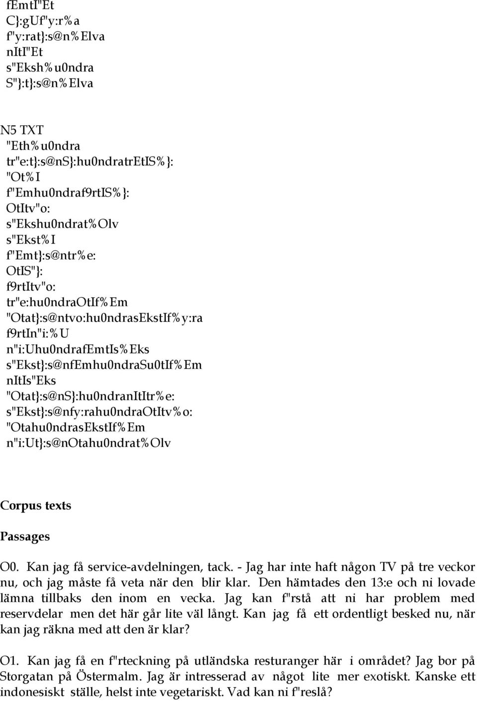 s"ekst}:s@nfy:rahu0ndraotitv%o: "Otahu0ndrasEkstIf%Em n"i:ut}:s@notahu0ndrat%olv Corpus texts Passages O0. Kan jag få service-avdelningen, tack.