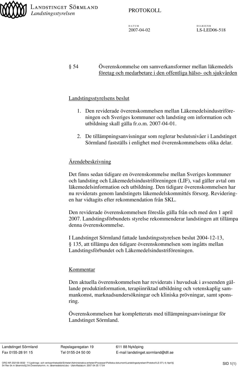 07-04-01. 2. De tillämpningsanvisningar som reglerar beslutsnivåer i Landstinget Sörmland fastställs i enlighet med överenskommelsens olika delar.