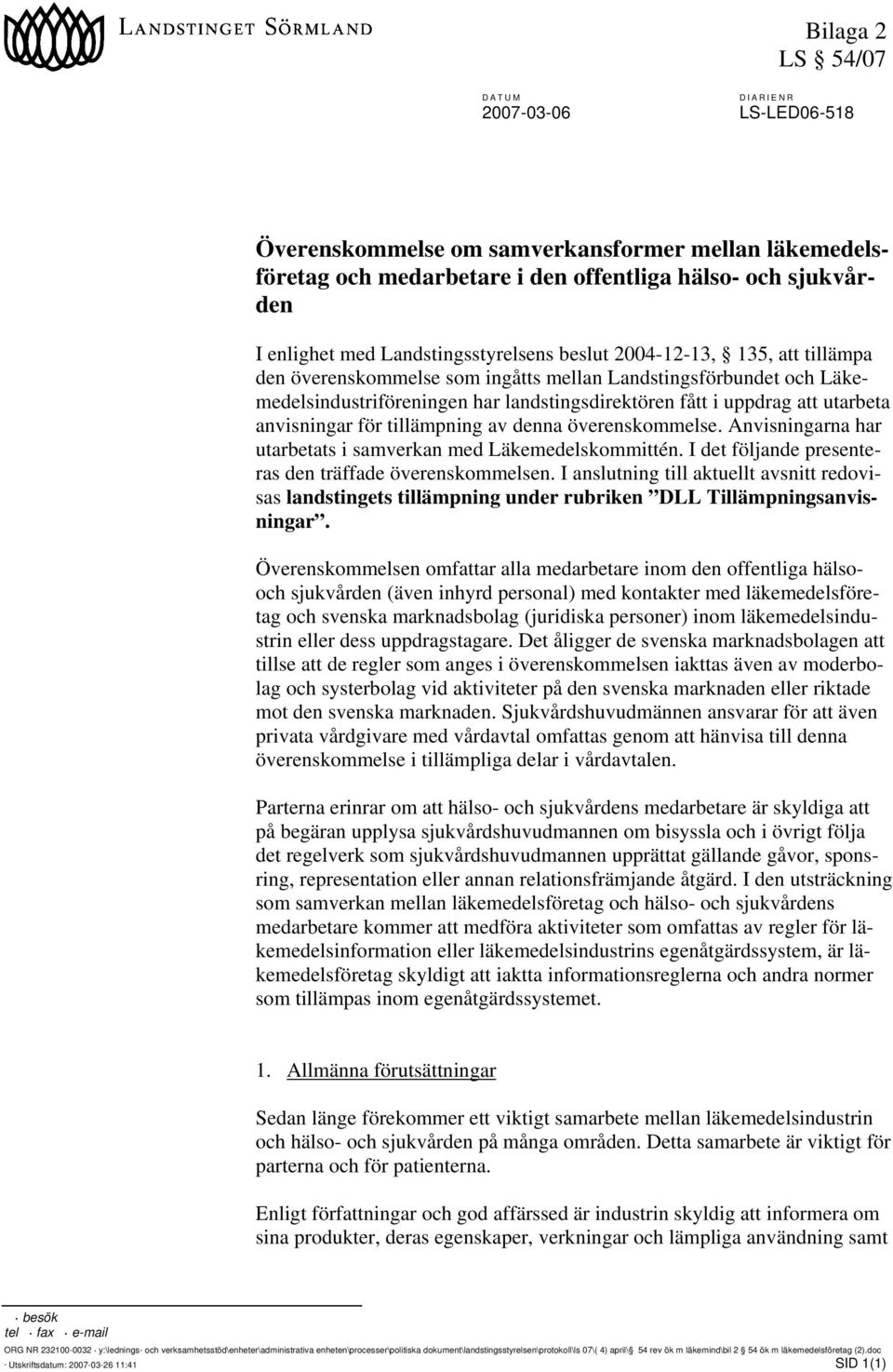 utarbeta anvisningar för tillämpning av denna överenskommelse. Anvisningarna har utarbetats i samverkan med Läkemedelskommittén. I det följande presenteras den träffade överenskommelsen.