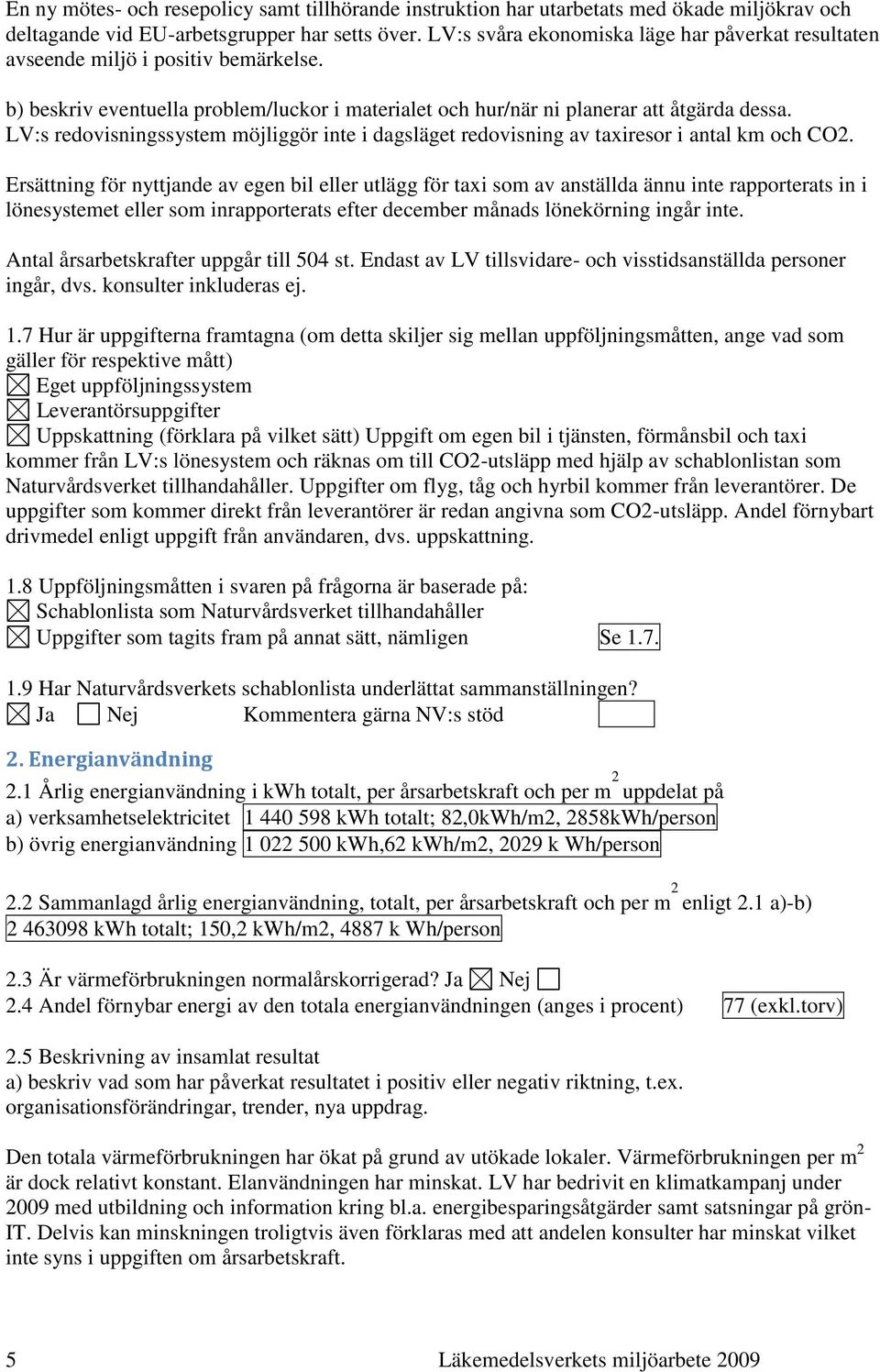 LV:s redovisningssystem möjliggör inte i dagsläget redovisning av taxiresor i antal km och CO2.