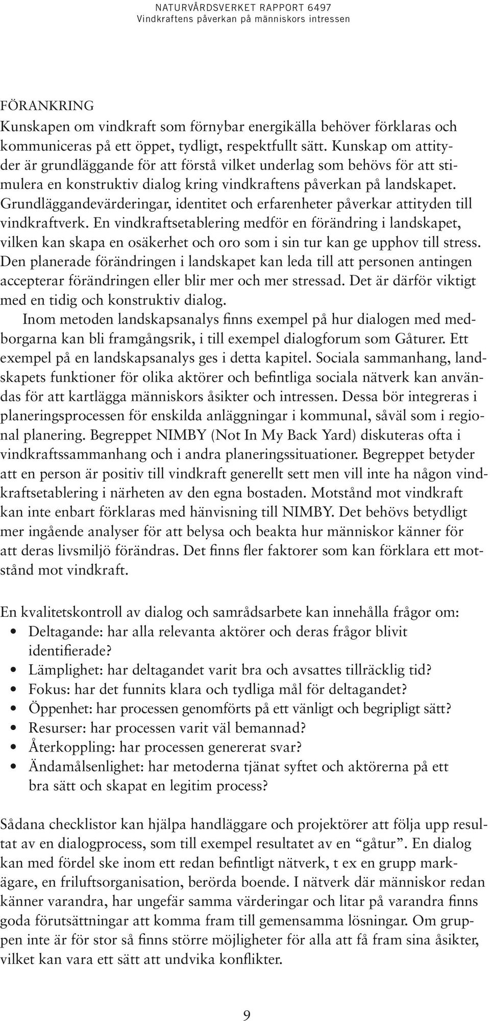 Grundläggandevärderingar, identitet och erfarenheter påverkar attityden till vindkraftverk.