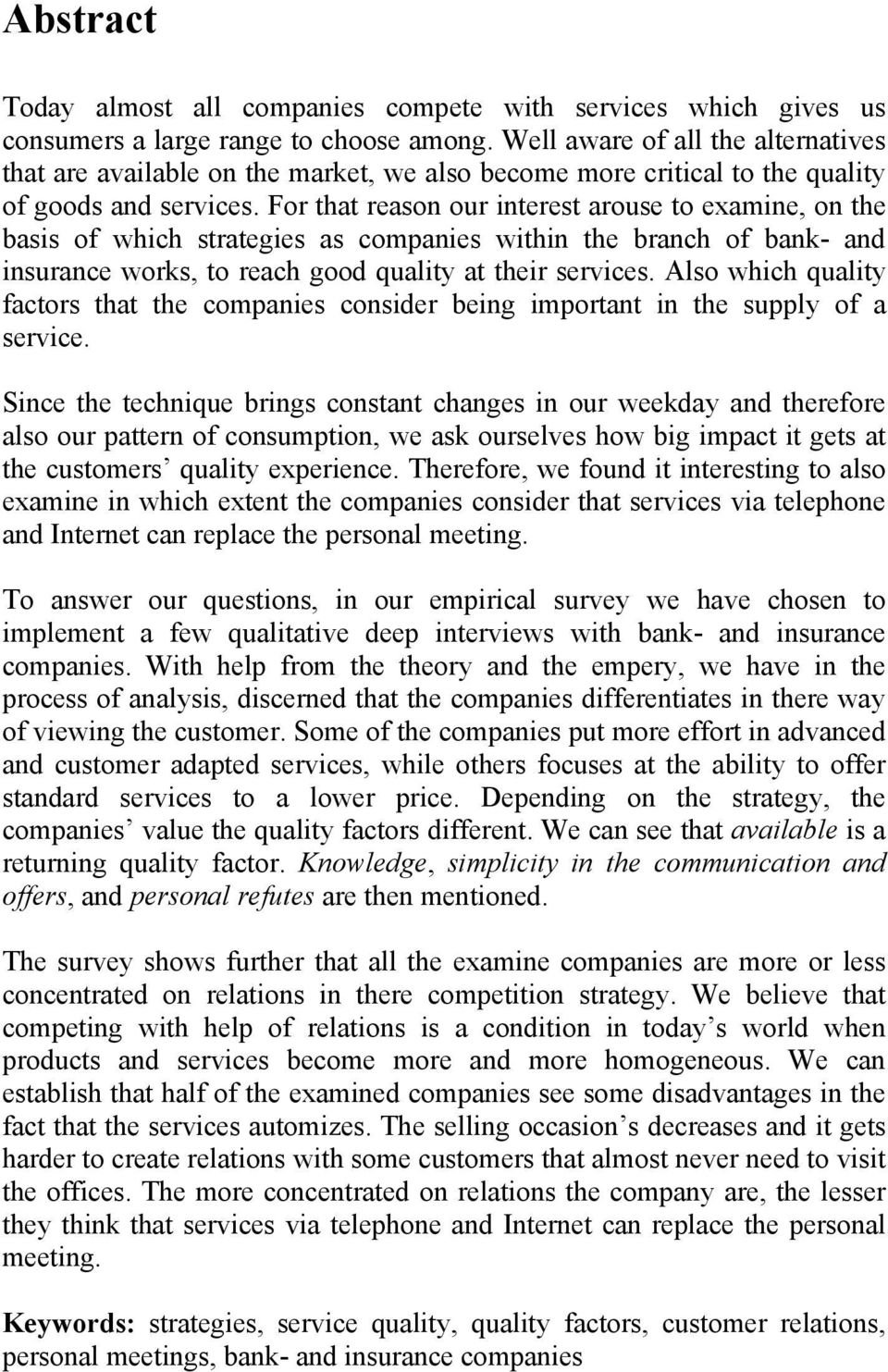 For that reason our interest arouse to examine, on the basis of which strategies as companies within the branch of bank- and insurance works, to reach good quality at their services.