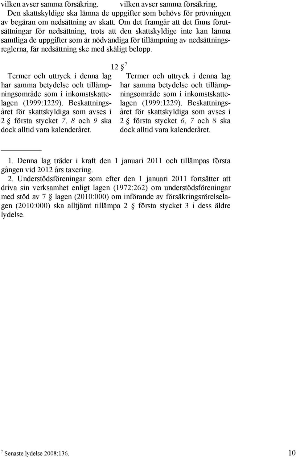 nedsättning ske med skäligt belopp. Termer och uttryck i denna lag har samma betydelse och tillämpningsområde som i inkomstskattelagen (1999:1229).