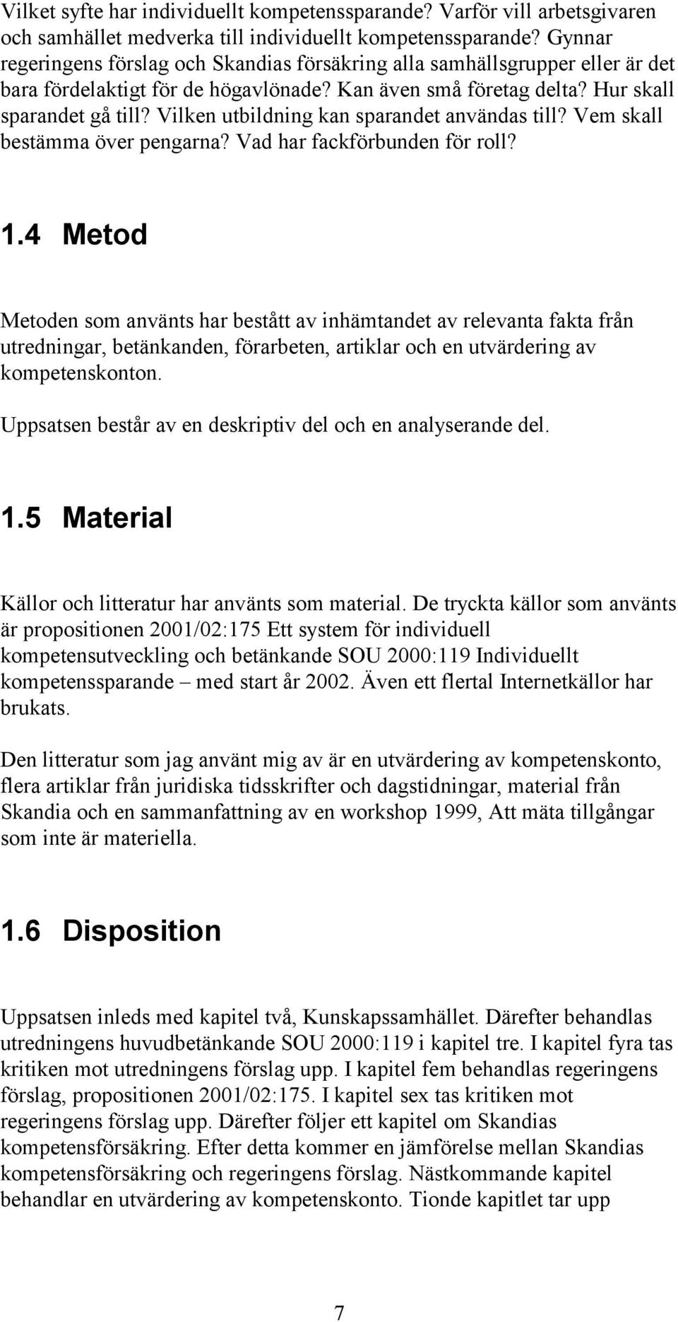 Vilken utbildning kan sparandet användas till? Vem skall bestämma över pengarna? Vad har fackförbunden för roll? 1.