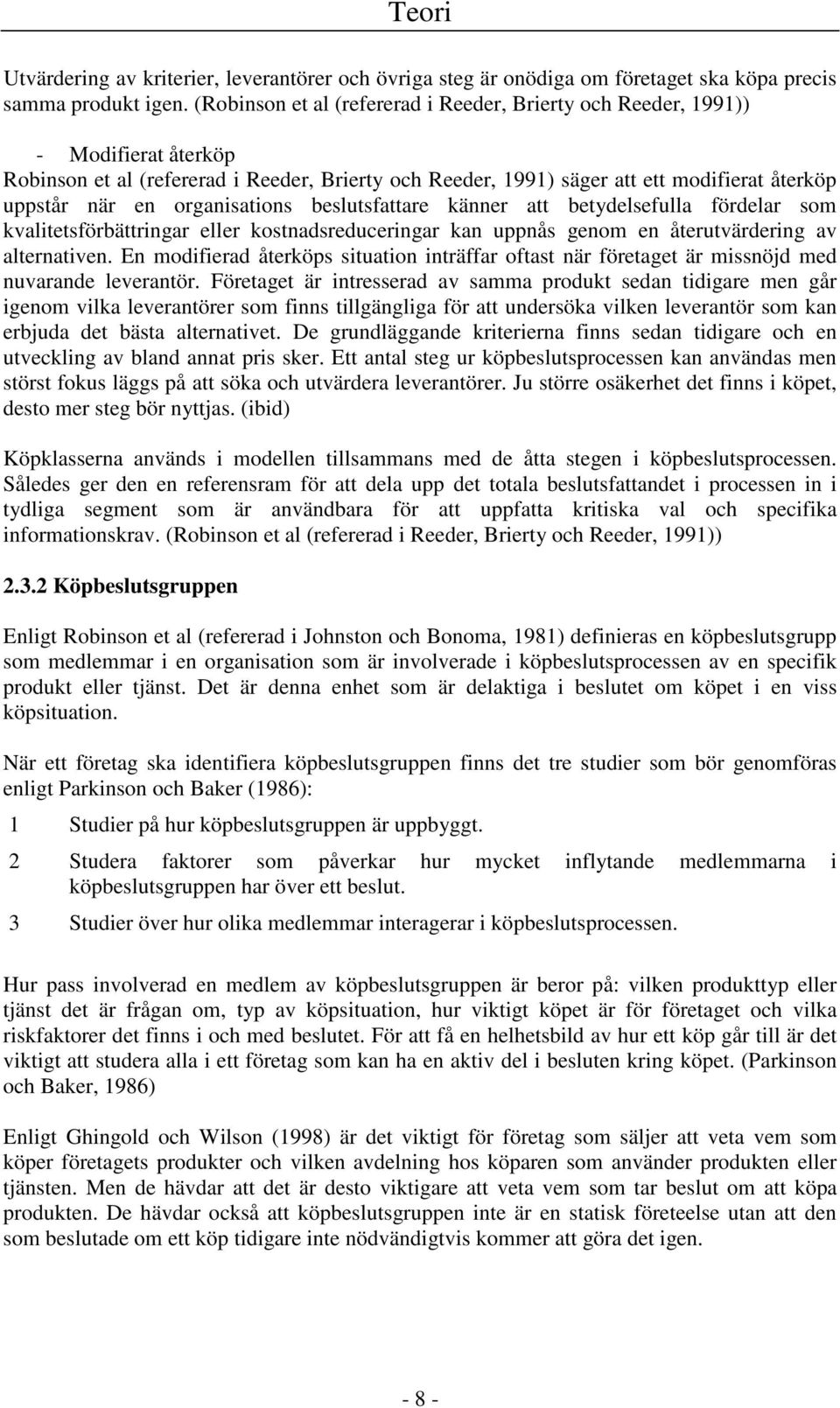 organisations beslutsfattare känner att betydelsefulla fördelar som kvalitetsförbättringar eller kostnadsreduceringar kan uppnås genom en återutvärdering av alternativen.