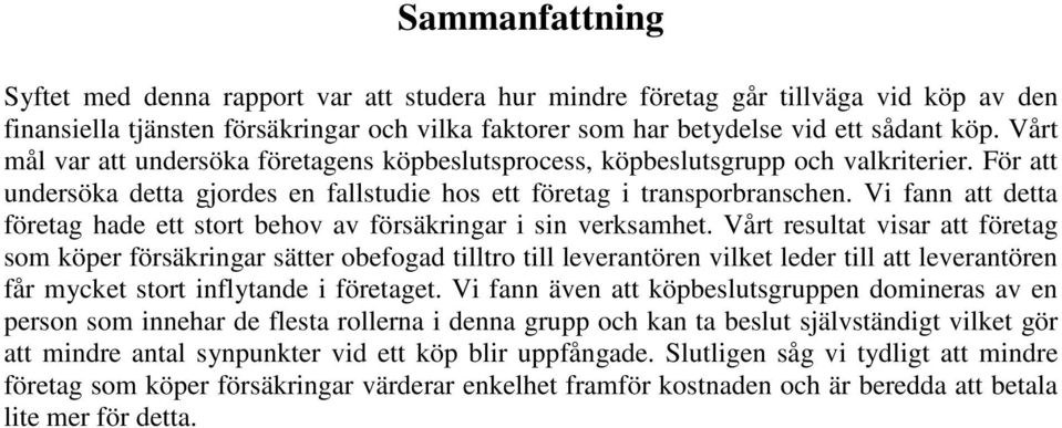 Vi fann att detta företag hade ett stort behov av försäkringar i sin verksamhet.