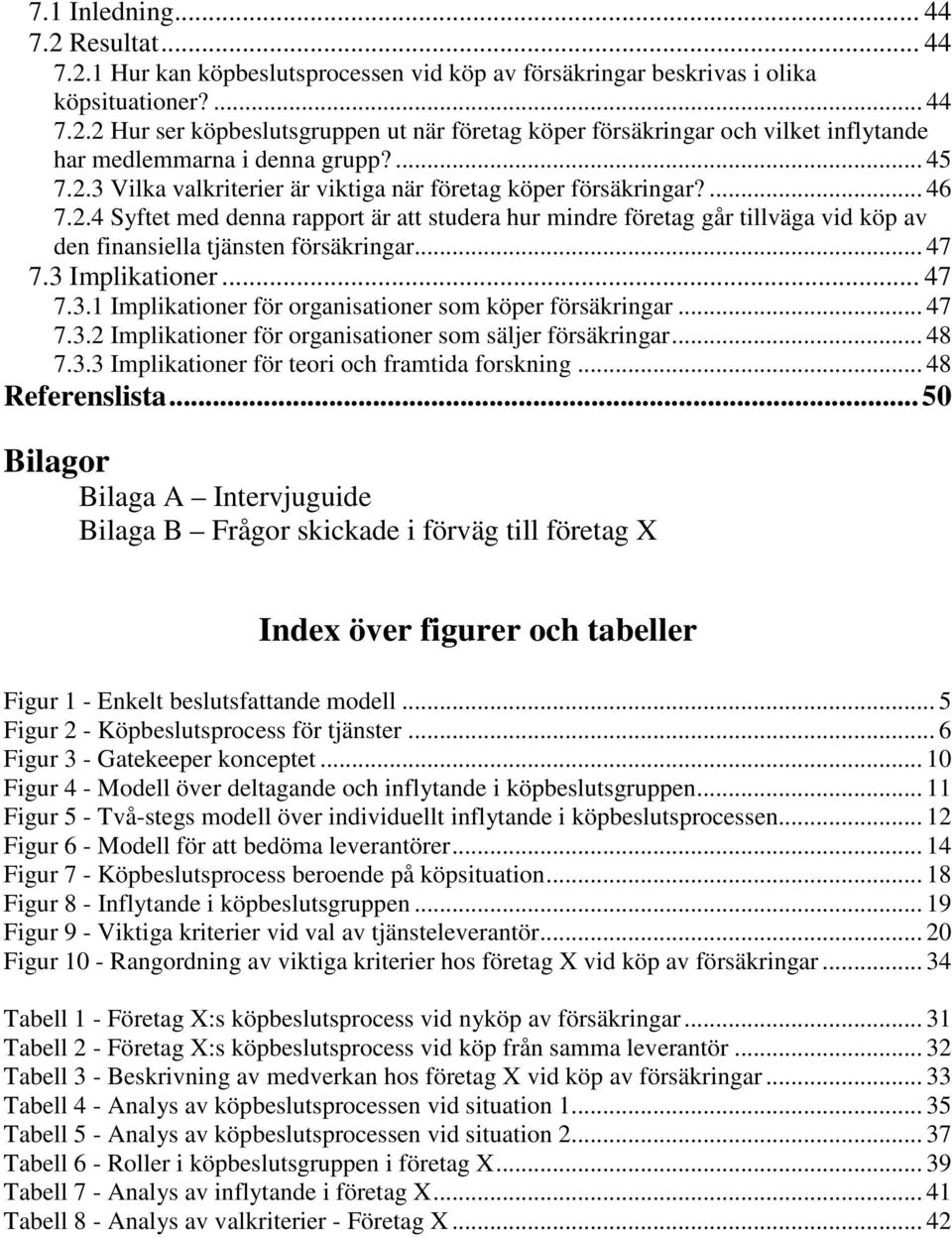 .. 47 7.3 Implikationer... 47 7.3.1 Implikationer för organisationer som köper försäkringar... 47 7.3.2 Implikationer för organisationer som säljer försäkringar... 48 7.3.3 Implikationer för teori och framtida forskning.