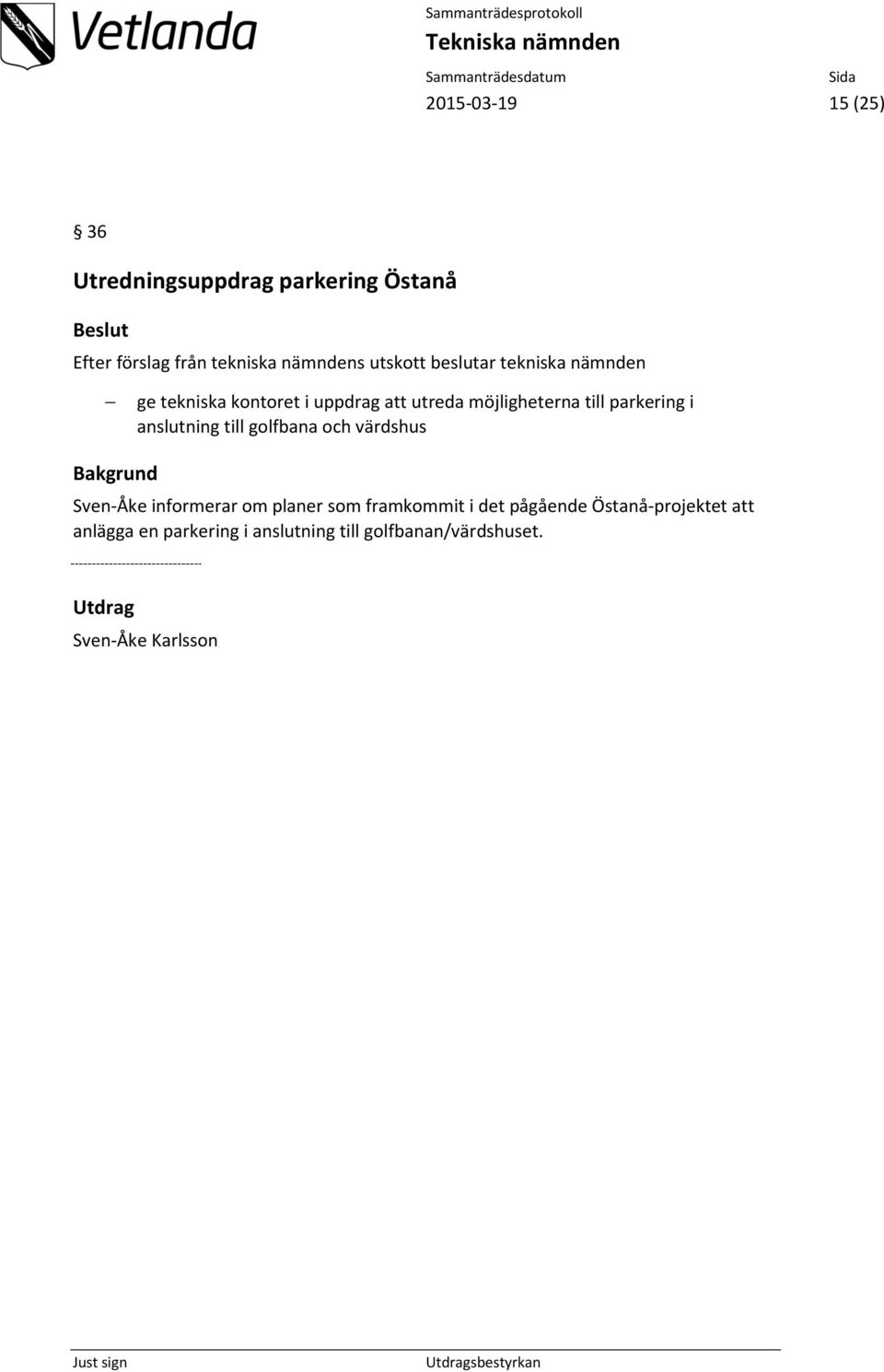 i anslutning till golfbana och värdshus Bakgrund Sven-Åke informerar om planer som framkommit i det