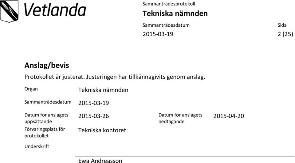 Organ 2015-03-19 Datum för anslagets uppsättande Förvaringsplats för