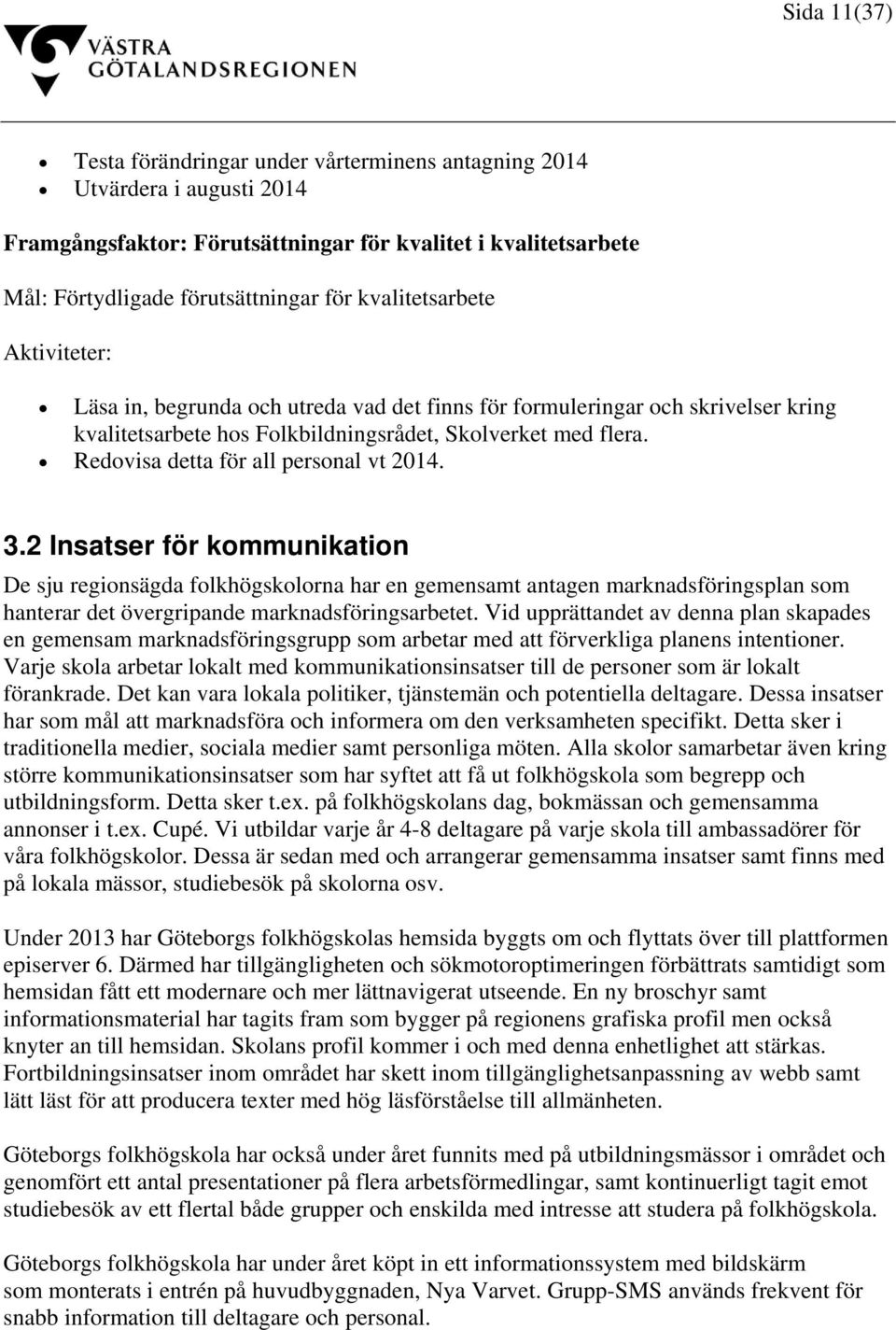 Redovisa detta för all personal vt 2014. 3.