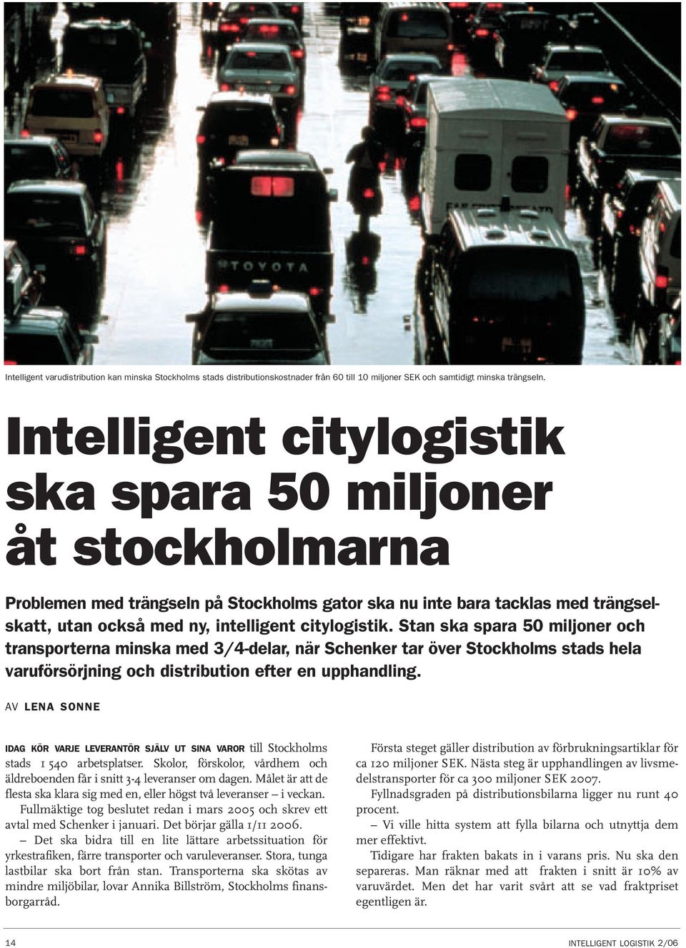 Stan ska spara 50 miljoner och transporterna minska med 3/4-delar, när Schenker tar över Stockholms stads hela varuförsörjning och distribution efter en upphandling.