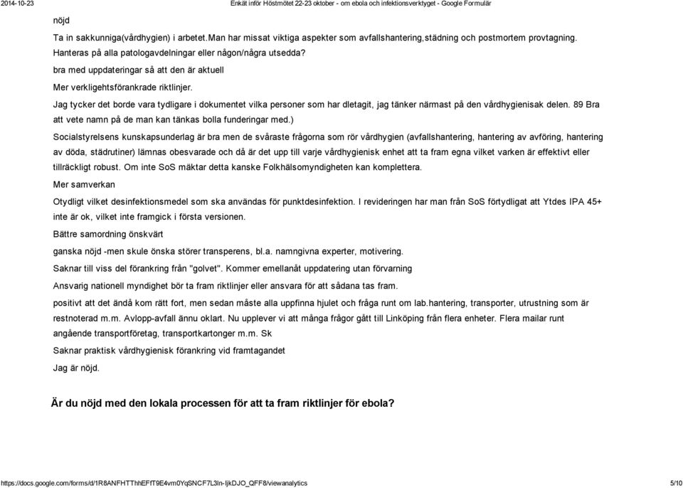 Jag tycker det borde vara tydligare i dokumentet vilka personer som har dletagit, jag tänker närmast på den vårdhygienisak delen. 89 Bra att vete namn på de man kan tänkas bolla funderingar med.