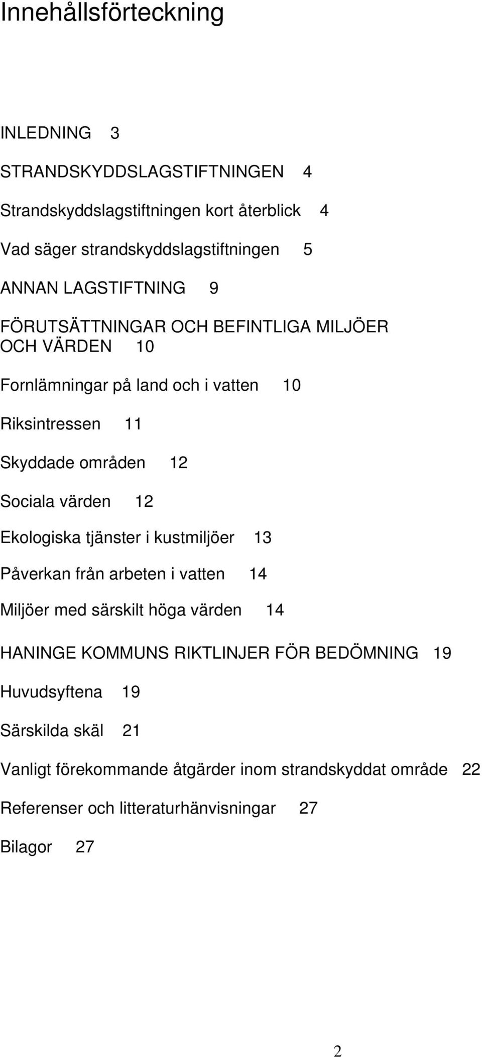 värden 12 Ekologiska tjänster i kustmiljöer 13 Påverkan från arbeten i vatten 14 Miljöer med särskilt höga värden 14 HANINGE KOMMUNS RIKTLINJER FÖR