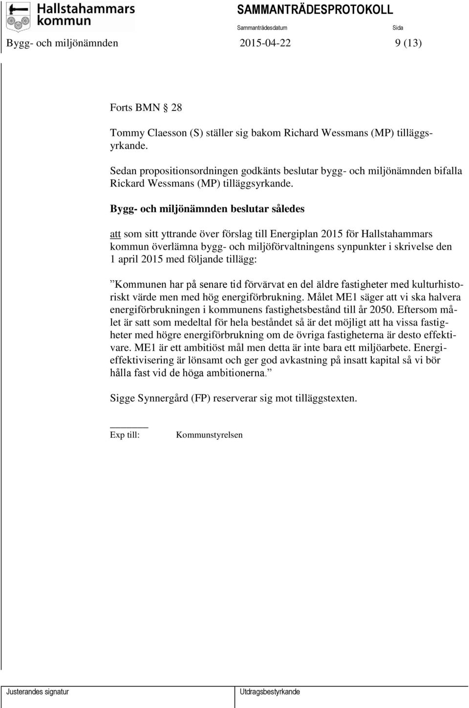 Bygg- och miljönämnden beslutar således att som sitt yttrande över förslag till Energiplan 2015 för Hallstahammars kommun överlämna bygg- och miljöförvaltningens synpunkter i skrivelse den 1 april