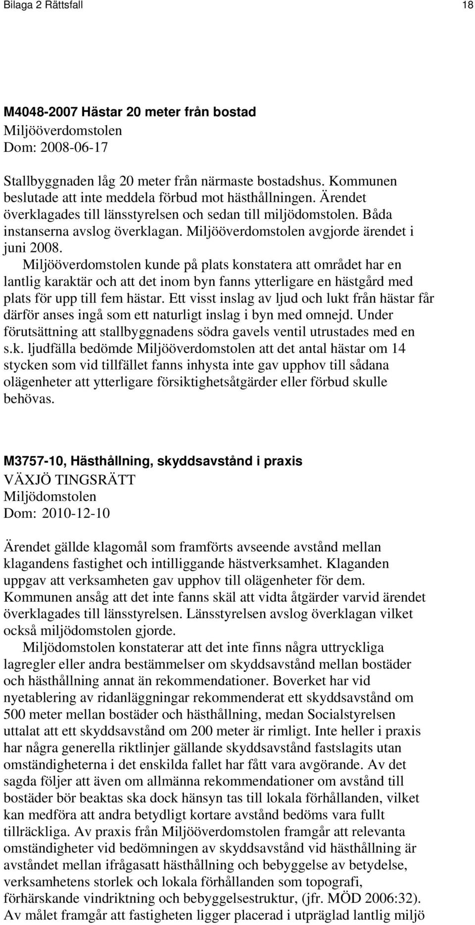 Miljööverdomstolen avgjorde ärendet i juni 2008.