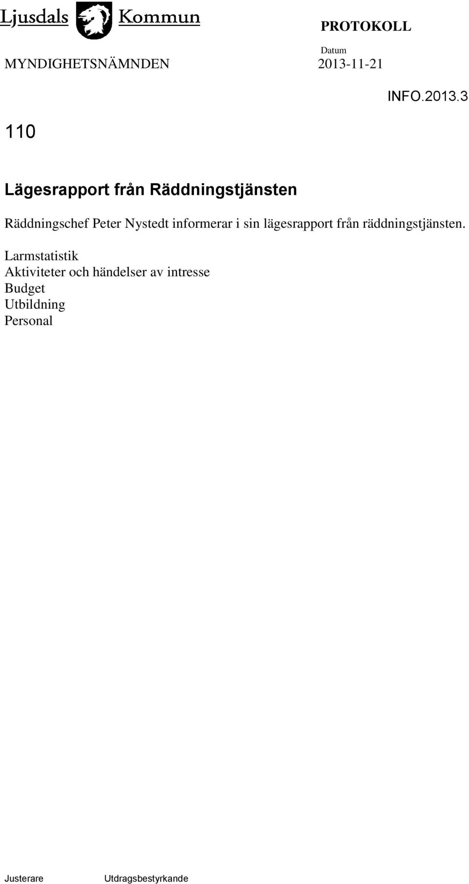 3 Lägesrapport från Räddningstjänsten Räddningschef Peter