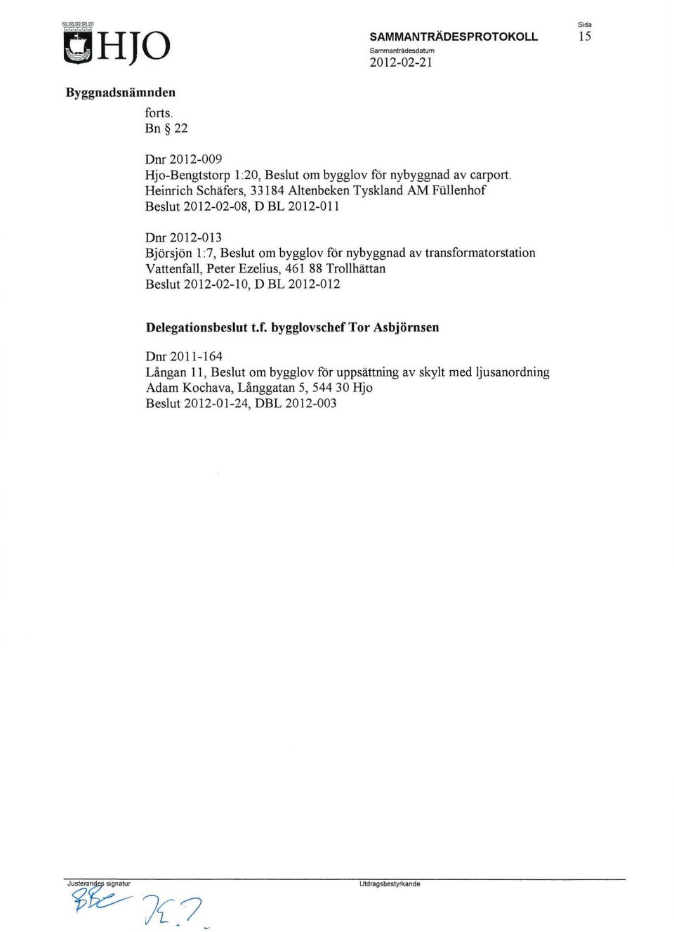 nybyggnad av transformatorstation Vattenfall, Peter Ezelius, 461 88 Trollhättan Beslut 2012-02-10, D BL 2012-012 Delegationsbeslut t. f.