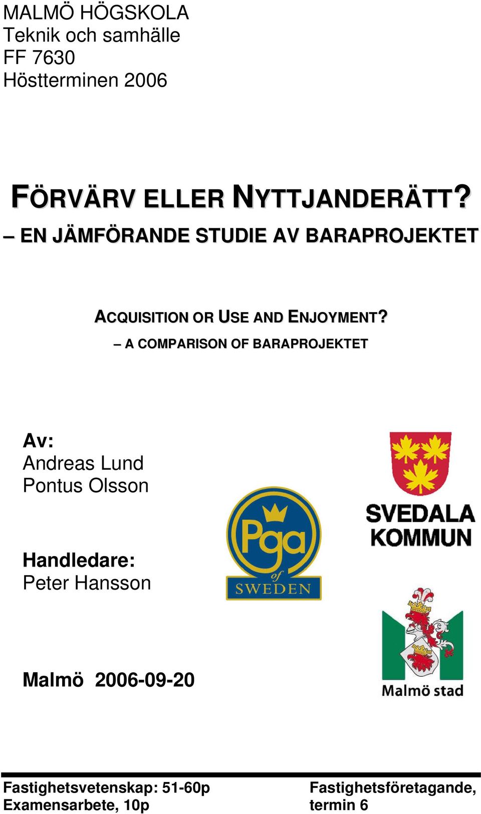 A COMPARISON OF BARAPROJEKTET Av: Andreas Lund Pontus Olsson Handledare: Peter