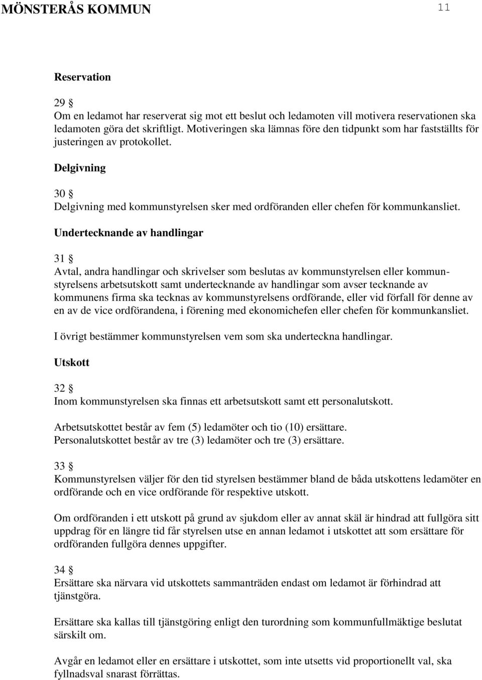 Undertecknande av handlingar 31 Avtal, andra handlingar och skrivelser som beslutas av kommunstyrelsen eller kommunstyrelsens arbetsutskott samt undertecknande av handlingar som avser tecknande av