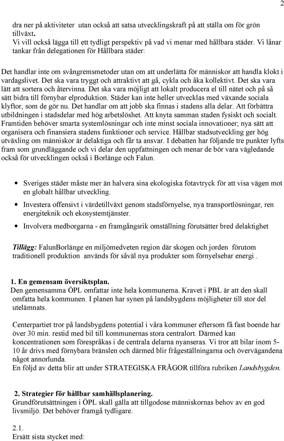 Det ska vara tryggt och attraktivt att gå, cykla och åka kollektivt. Det ska vara lätt att sortera och återvinna.