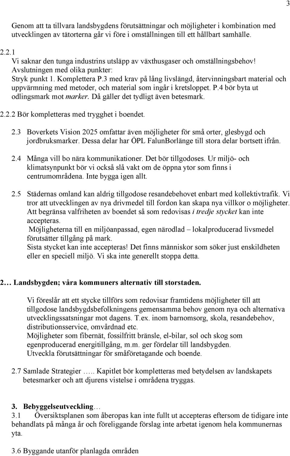 3 med krav på lång livslängd, återvinningsbart material och uppvärmning med metoder, och material som ingår i kretsloppet. P.4 bör byta ut odlingsmark mot marker. Då gäller det tydligt även betesmark.