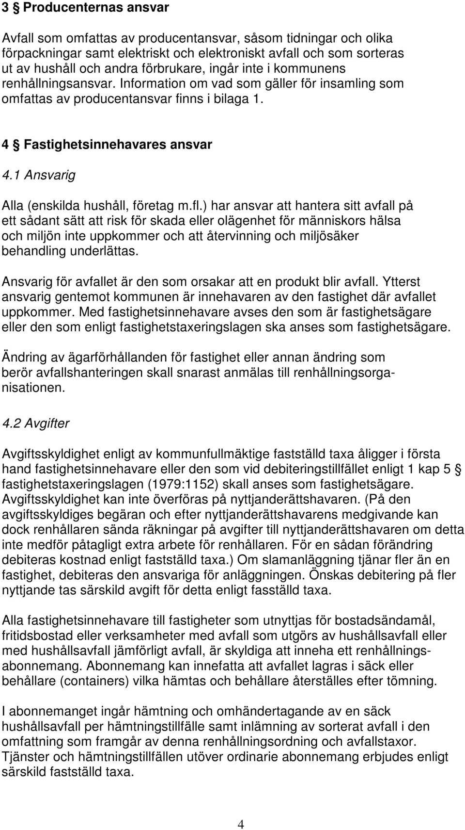 1 Ansvarig Alla (enskilda hushåll, företag m.fl.