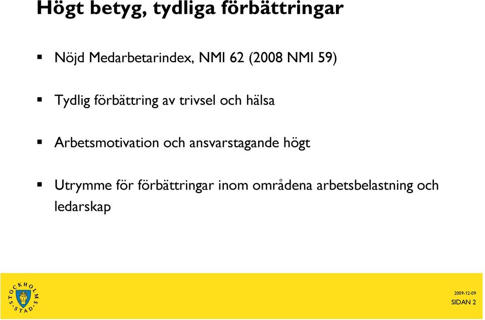 hälsa Arbetsmotivation och ansvarstagande högt Utrymme för