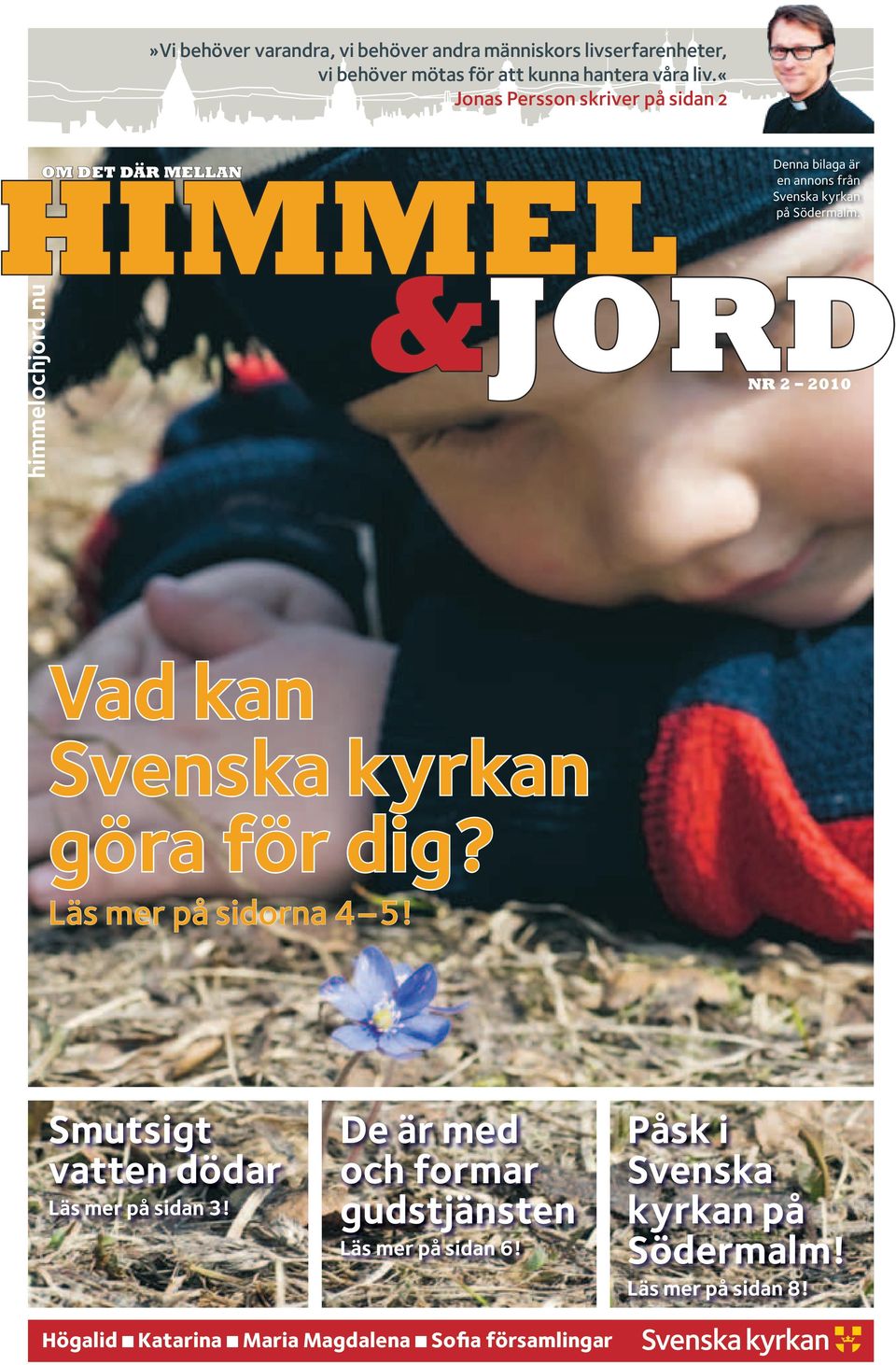 &Jord nr 2 2010 Vad kan Svenska kyrkan göra för dig? Läs mer på sidorna 4 5! Smutsigt vatten dödar Läs mer på sidan 3!