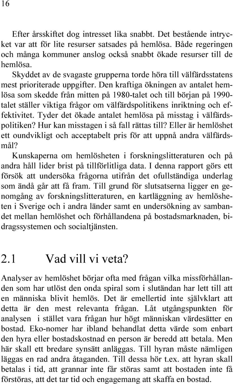 VIKTIGA FR GOR OM V LF RDSPOLITIKENS INRIKTNING OCH EF FEKTIVITET 4YDER DET KADE ANTALET HEML SA P MISSTAG I V LF RDS POLITIKEN (UR KAN MISSTAGEN I S FALL R TTAS TILL %LLER R HEML SHET ETT