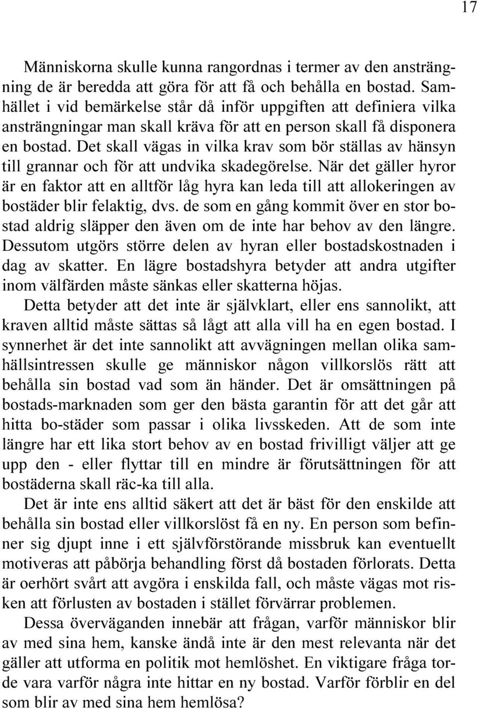 R DET G LLER HYROR R EN FAKTOR ATT EN ALLTF R L G HYRA KAN LEDA TILL ATT ALLOKERINGEN AV BOST DER BLIR FELAKTIG DVS DE SOM EN G NG KOMMIT VER EN STOR BO STAD ALDRIG SL PPER DEN VEN OM DE INTE HAR