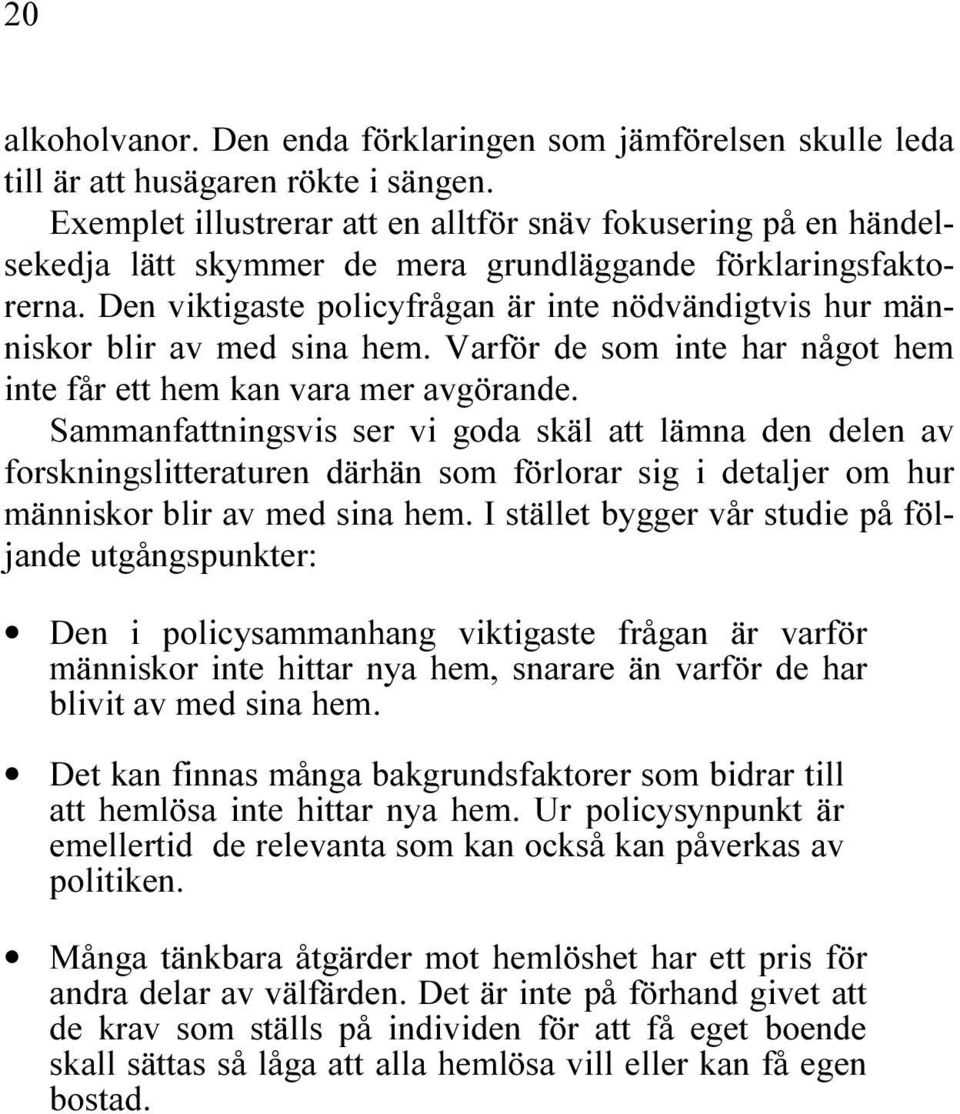 3AMMANFATTNINGSVIS SER VI GODA SK L ATT L MNA DEN DELEN AV FORSKNINGSLITTERATUREN D RH N SOM F RLORAR SIG I DETALJER OM HUR M NNISKOR BLIR AV MED SINA HEM ) ST LLET BYGGER V R STUDIE P F L JANDE UTG