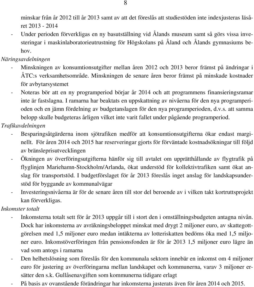 Näringsavdelningen - Minskningen av konsumtionsutgifter mellan åren 2012 och 2013 beror främst på ändringar i ÅTC:s verksamhetsområde.