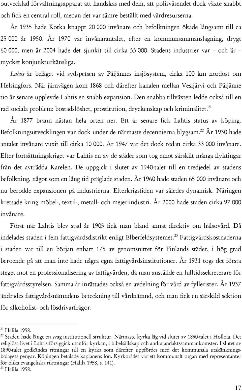 År 1970 var invånarantalet, efter en kommunsammanslagning, drygt 60 000, men år 2004 hade det sjunkit till cirka 55 000. Stadens industrier var och är mycket konjunkturkänsliga.