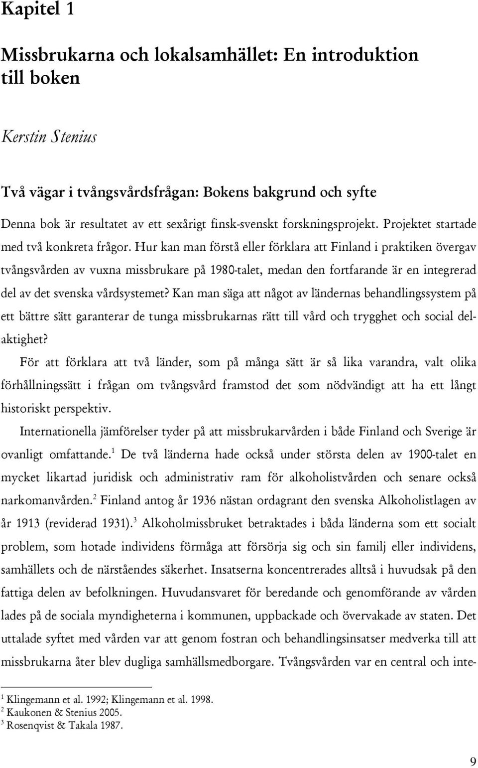 Hur kan man förstå eller förklara att Finland i praktiken övergav tvångsvården av vuxna missbrukare på 1980-talet, medan den fortfarande är en integrerad del av det svenska vårdsystemet?