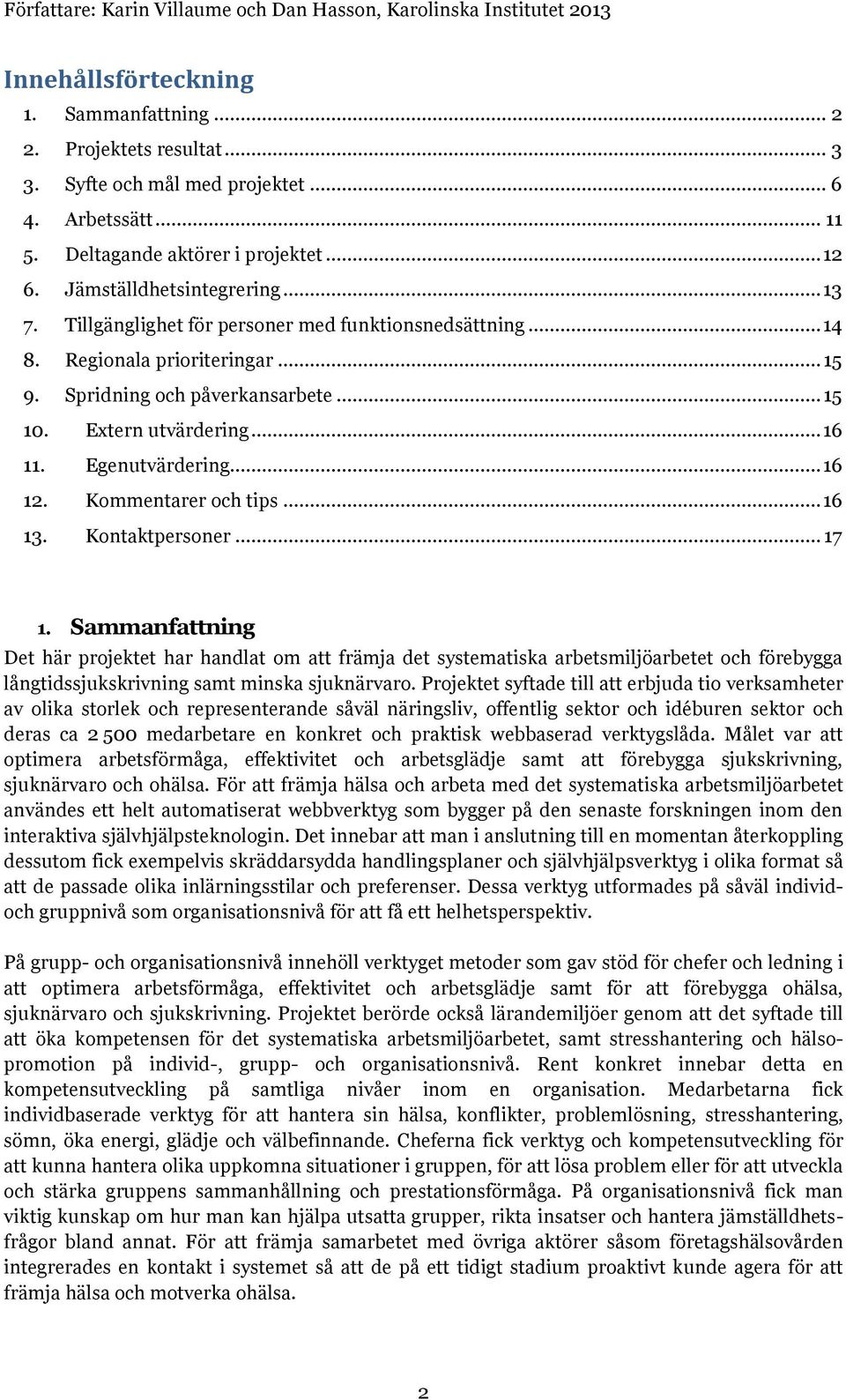 Kommentarer och tips... 16 13. Kontaktpersoner... 17 1.