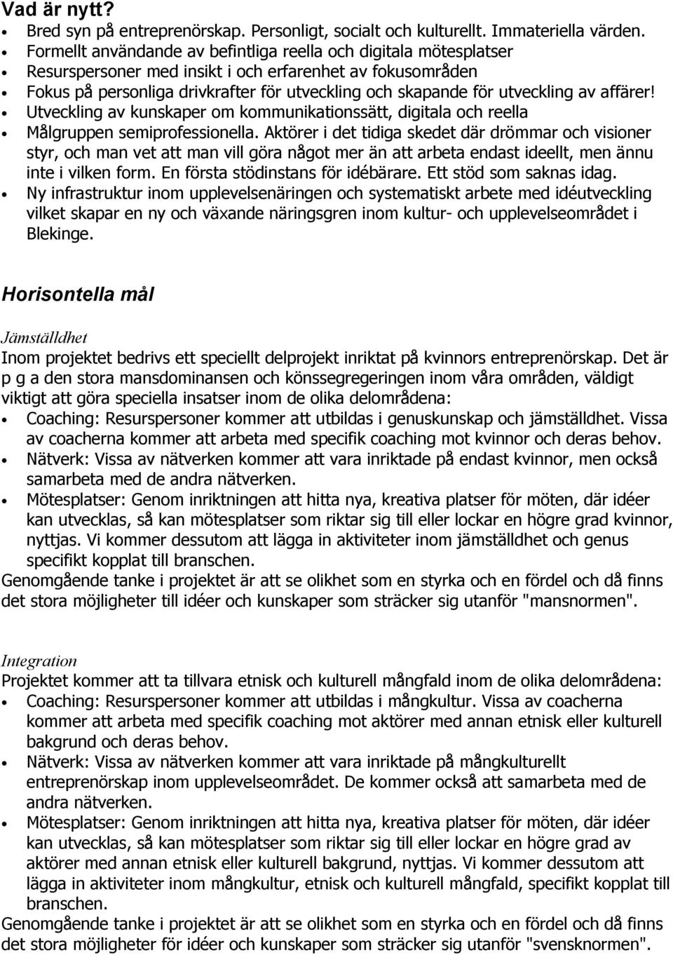 utveckling av affärer! Utveckling av kunskaper om kommunikationssätt, digitala och reella Målgruppen semiprofessionella.