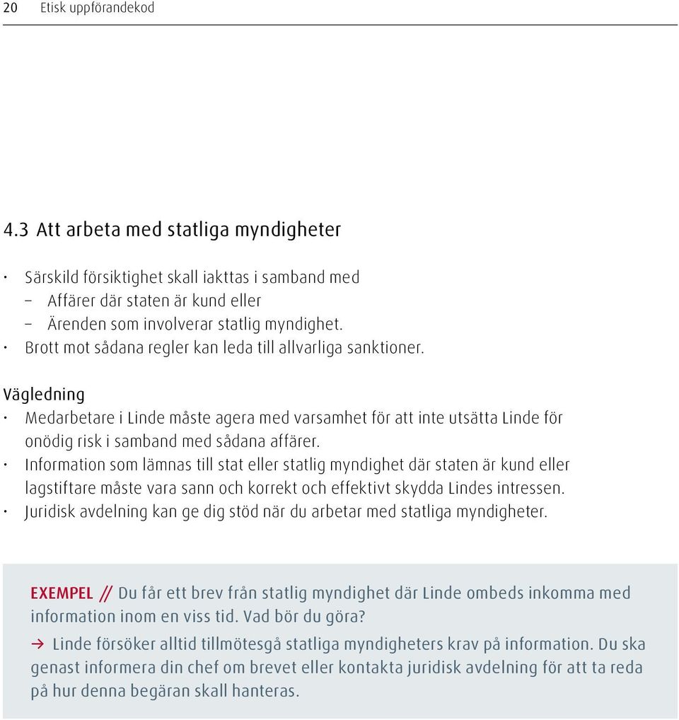 Information som lämnas till stat eller statlig myndighet där staten är kund eller lagstiftare måste vara sann och korrekt och effektivt skydda Lindes intressen.