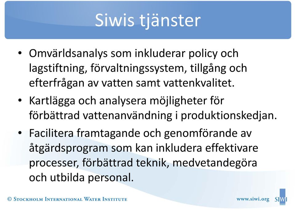 Kartlägga och analysera möjligheter för förbättrad vattenanvändning i produktionskedjan.