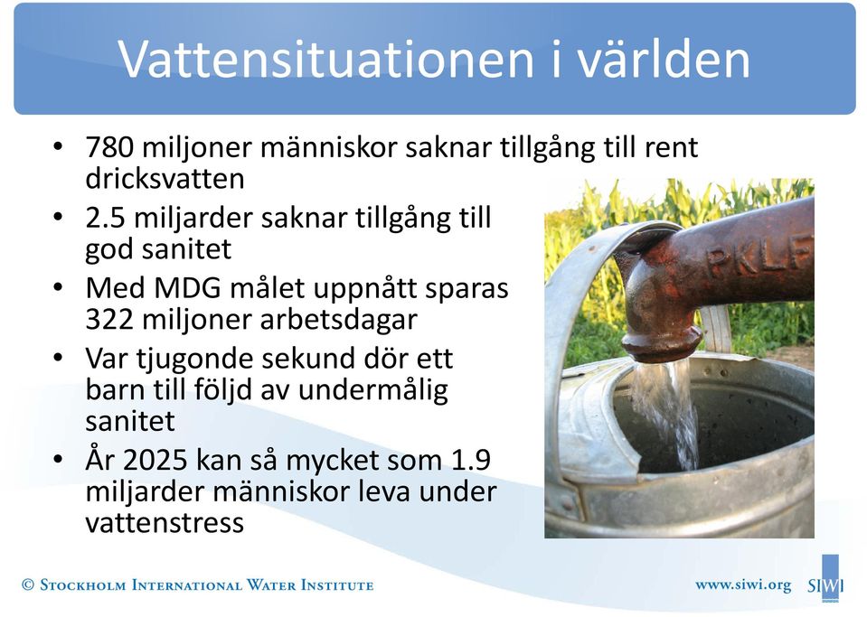 5 miljarder saknar tillgång till god sanitet Med MDG målet uppnått sparas 322