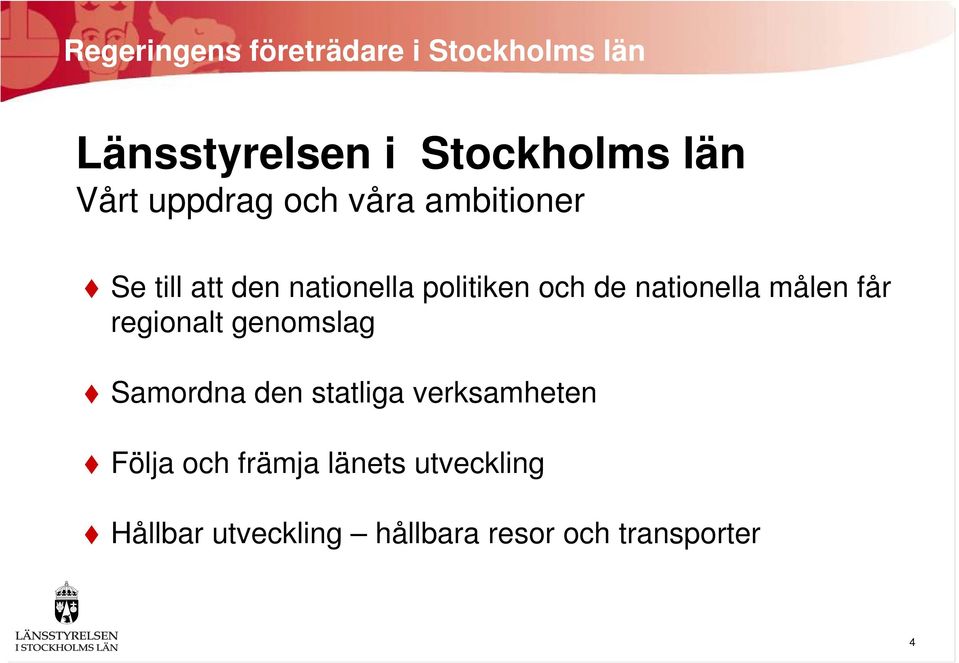 nationella målen får regionalt genomslag Samordna den statliga verksamheten