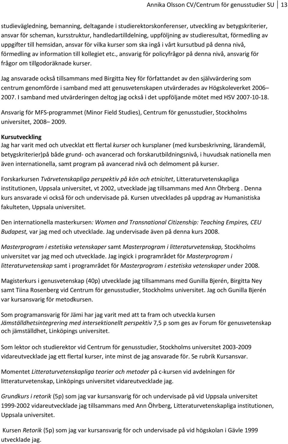 kollegiet etc., ansvarig för policyfrågor på denna nivå, ansvarig för frågor om tillgodoräknade kurser.