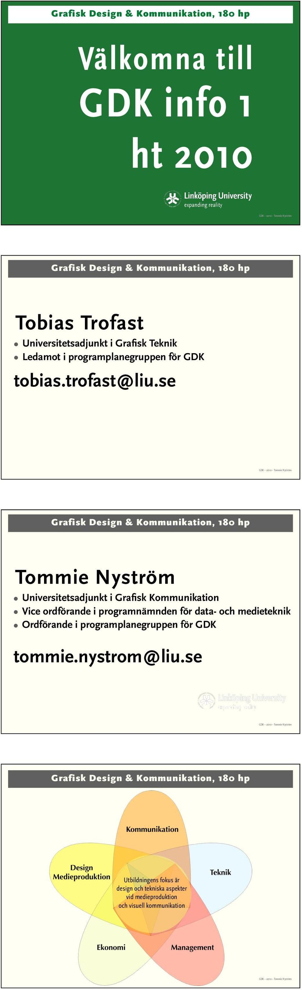 se Tommie Nyström Universitetsadjunkt i Grafisk Kommunikation Vice ordförande i programnämnden för data-