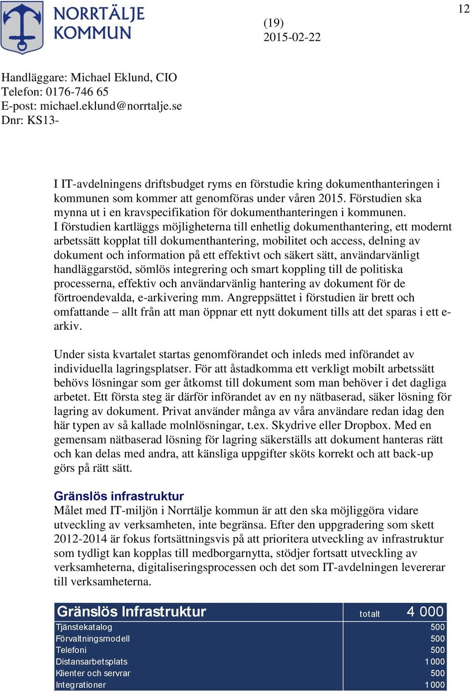 I förstudien kartläggs möjligheterna till enhetlig dokumenthantering, ett modernt arbetssätt kopplat till dokumenthantering, mobilitet och access, delning av dokument och information på ett effektivt