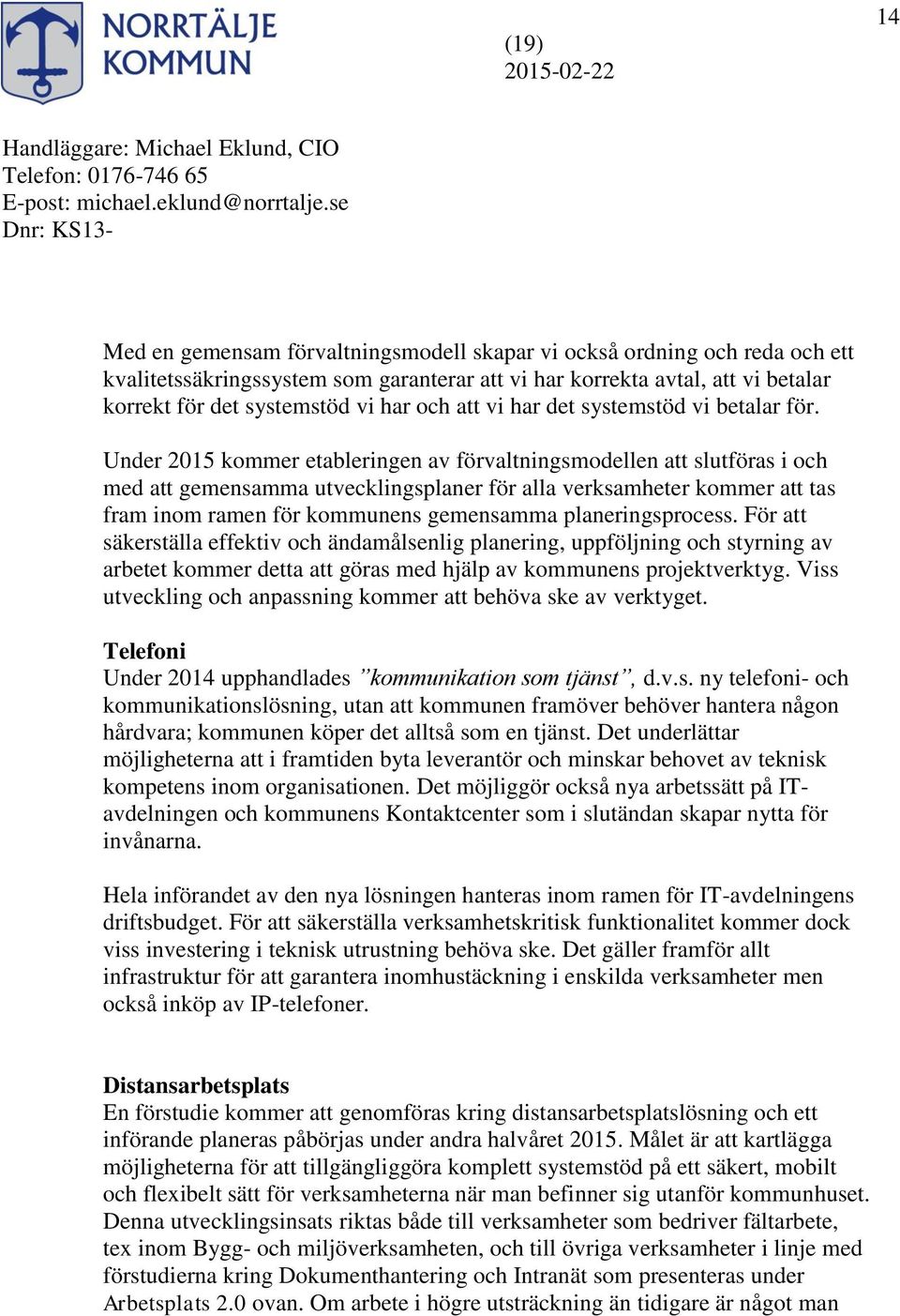 Under 2015 kommer etableringen av förvaltningsmodellen att slutföras i och med att gemensamma utvecklingsplaner för alla verksamheter kommer att tas fram inom ramen för kommunens gemensamma