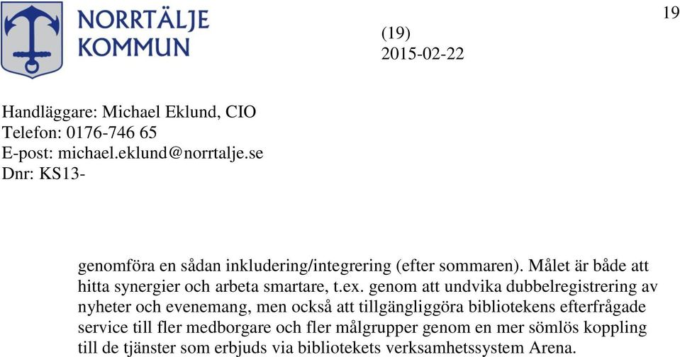genom att undvika dubbelregistrering av nyheter och evenemang, men också att tillgängliggöra